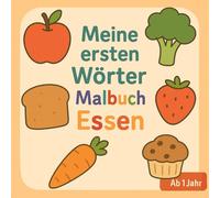 Malbuch Meine ersten Wörter Essen ab 1 Jahr: Große Motive zum Ausmalen und Kritzeln | Fördert die Kreativität, Motorik und Linguistik