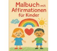 Malbuch mit Affirmationen für die Kinder: Starke Gedanken für kleine Herzen
