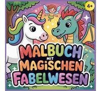 Malbuch mit magischen Fabelwesen: Mit 50 schönen Motiven zum Ausmalen - für Kinder ab 4 Jahren