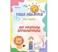 Malbuch mit positiven Affirmationen: 50 niedliche Tiere, um Vertrauen und Freude zu inspirieren (6 bis 11 Jahre)