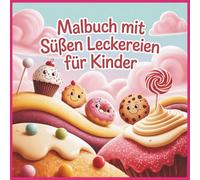 Malbuch mit Süßen Leckereien für kinder: 32 niedliche Ausmalbilder von Cupcakes, Eiscreme & Pralinen Fördert Kreativität und Entspannung