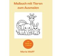 Malbuch mit Tieren zum Ausmalen für Kinder ab 3 Jahren: Süße Tiere, viele großen Motiven für Kinder ab 3 Jahren