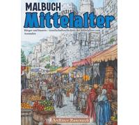 Malbuch Mittelalter: Bürger und Bauern - Gesellschaftsschichten des Mittelalters zum Ausmalen: Ein Malbuch für Erwachsene