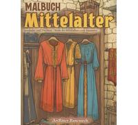 Malbuch Mittelalter: Gewänder und Trachten - Mode des Mittelalters zum Ausmalen: Ein Malbuch für Erwachsene
