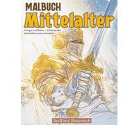 Malbuch Mittelalter: Krieger und Ritter - Soldaten des Mittelalters zum Ausmalen: Ein Malbuch für Erwachsene