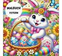Malbuch Ostern: 30 wunderschöne Ostermotive zum Ausmalen mit niedlichen Hasen, Eiern, Osterkörben und mehr