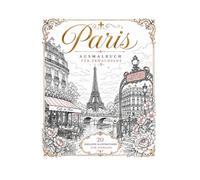 Malbuch Paris: Elegante Pariser Sehenswürdigkeiten, romantische Straßenszenen und Stadtansichten zum Ausmalen für Erwachsene und Jugendliche