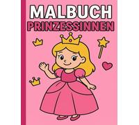 Malbuch Prinzessinnen ab 3 Jahren: Zauberhafte Ausmalbilder für Kinder - Schlösser, Pferd, Krone & Magische Momente: Einfaches Malbuch für kleine ... Ausmalspaß für Mädchen im Kindergartenalter