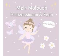 Malbuch - Prinzessinnen und Feen: Mal- und Kritzelbuch für Kleinkinder | liebevoll gestaltete Motive für Kleinkinder ab 3 Jahren | große Ausmalflächen ... Kreativität und Konzentration fördern