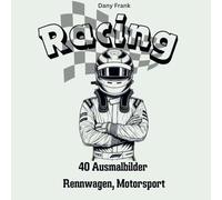 Malbuch: Racing: 40 Ausmalbilder für große und kleine Motorsport Fans, Rennfahrer, Rennwagen, Tribüne uvm.