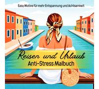 Malbuch Reisen und Urlaub Antistress Ausmalen für mehr Entspannung und Achtsamkeit: Easy Malbuch Urlaubsmotive rund um die Welt, Camping, Natur, See und Strand