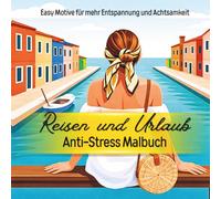 Malbuch Reisen und Urlaub Easy Antistress Ausmalen für mehr Entspannung und Achtsamkeit: Urlaubsmotive rund um die Welt, Camping, Natur, See und Strand