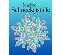 Malbuch Schneekristalle: Mandala-Schneeflocken zum Ausmalen für Erwachsene - beruhigend und zauberhaft