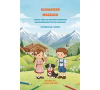 Malbuch Schweiz für Kinder ab 4 Jahren: Die schönsten Städte, Tiere und Sehenswürdigkeiten der Schweiz zum Ausmalen