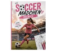 Malbuch Soccer Mädchen: Soccer Ausmalbuch für Kinder ab 4 Jahren - Kreativer Malspaß mit Fußballspielerinnen, Training, Spielen und Torjubel