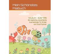 MALBUCH - SÜßE TIERE : 52 niedliche und einfache Ausmalbilder für Kinder von 5 bis 9 Jahren: Kreativer Malspaß mit Tierzeichnungen