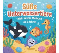 Malbuch süße Unterwassertiere: Das perfekte Malbuch für Kinder ab 2 Jahren, Ideal zum ersten Ausmalen, Lernen und Entdecken, fördert Kreativität, (Fein-)Motorik und erste Tierkenntnisse