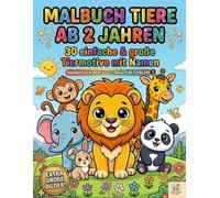 Malbuch Tiere ab 2 Jahren: Einfache Zoo Tiere zum Ausmalen, Kritzeln und Entdecken | 30 große Motive mit Tiernamen für Kleinkinder: Mein erstes ... Motiven zum Lernen, Malen und Spaß haben