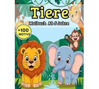 Malbuch Tiere Ab 5 Jahre: Mehr als 100 liebevoll gestaltete Illustrationen mit fröhlichen Tiermotiven - perfekt für kreative Entdeckungen und entspannte Momente
