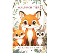 Malbuch Tiere: Für Kinder ab 5 jahren - Süße Tiere zum Ausmalen / Einfach & kindgerecht / Fördert Kreativität und Konzentration