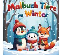 Malbuch Tiere im Winter: 55 liebevoll gestaltete Malvorlagen mit Waldtieren, Pinguinen und Schneemännern für Kinder ab 3 Jahren