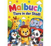 Malbuch - Tiere in der Stadt: Kindermalbuch ab 5 Jahren mit 15 deutschen Städten und kindgerechten Vorlesegeschichten