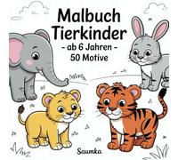 Malbuch Tierkinder - ab 6 Jahren: 50 süße Tiermotive zum Ausmalen für Kinder: Ein liebevoll gestaltetes Ausmalbuch mit niedlichen Tierkindern - ideal ... von Kreativität, Feinmotorik und Entspannung.