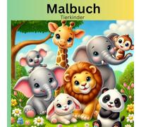 Malbuch Tierkinder: Tierischer Ausmalspaß - 30 Seiten voller flauschiger Freunde zum Ausmalen und Träumen für kleine Künstler ab 4 Jahren