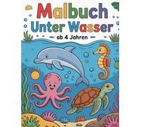 Malbuch Unter Wasser - Ab 4 Jahren: 50 lustige Meerestiere und Szenen zum Ausmalen für Kinder