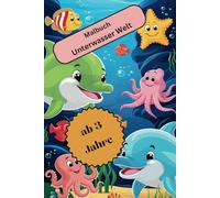 Malbuch Unterwasser Welt: Tauche ein in eine Ozeanwelt voller Fische, Meerestiere und Abenteuer zum Ausmalen für Kinder ab 3 Jahren!