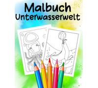 Malbuch Unterwasserwelt: Ein zauberhaftes Ausmalbuch für jedes Alter - für Stressabbau, Entspannung und Achtsamkeit