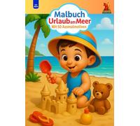 Malbuch Urlaub am Meer: Mit 50 Ausmalmotiven - Für Kinder von 2-6 Jahren: Strand, Meer, Sommer und Ferien - Ausmalspaß für Kindergarten und Vorschule