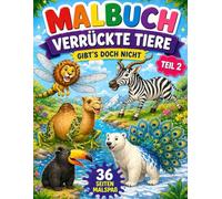 Malbuch Verrückte Tiere: Gibt´s doch nicht - Teil 2 (Kleine Entdecker - Malen & Lernen)
