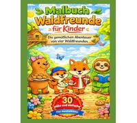 Malbuch Waldfreunde für Kinder: Die gemütlichen Abenteuer von vier Waldfreunden - 30 süße und einfache Tier-Ausmalbilder für Kinder von 4-8 Jahren
