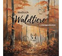 Malbuch Waldtiere ab 2 Jahren + 5 Kurzgeschichten: Süße Tiermotive zum Ausmalen, Kritzeln und Entdecken. (Malbücher mit süßen Tiermotiven ab 2 Jahren)