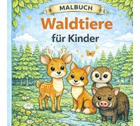 Malbuch Waldtiere für Kinder ab 4 Jahren - Mein erstes Ausmalbuch mit 18 süßen Tieren aus dem Wald: Ausmalbuch für Kleinkinder | Fördert Kreativität ... (Die große Malbuch-Reihe für Kinder)