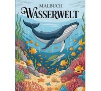 Malbuch Wasserwelt: Unterwasserwelten zum Ausmalen für Erwachsene - magisch, entspannend und beruhigend
