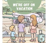 Malbuch - We’re off on Vacation - Wir fliegen in den Urlaub: A Fun Travel Coloring Book with 20 Designs to Color