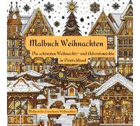 Malbuch Weihnachten Erwachsene: Die schönsten Weihnachts- und Adventsmärkte in Deutschland: Ein Malbuch für Erwachsene Weihnachten mit Häuser Städte zur Entspannung zum Stressabbau