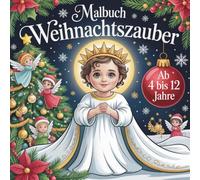 Malbuch Weihnachtszauber 50 wunderschöne ausmale Bilder für Kinder ab 4 Jahre.: Für Adventskalender, Nikolaus , Weihnachten oder einfach als kleine kreative Überaschüng!