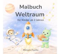 Malbuch Weltraum: Für kleine Astronauten, die gerne ausmalen (Malbücher für kleine Künstler)