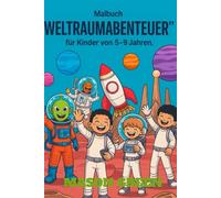 Malbuch „Weltraumabenteuer“ für Kinder von 5-9 Jahren: Lustige und lehrreiche Malvorlagen mit Astronauten, Raketen, Planeten, Außerirdischen und mehr!