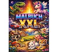 Malbuch xxl: Über 170 detailreiche Ausmalmotive mit Tierbabys,Feen,Einhörner. Dinos, Fahrzeugen Bauernhof, Sci-Fi welten,uvm - Malspaß für Jungs und ... Förderung von Kreativität und Konzentration.