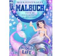 MALBUCH zauberhafte Meerjungfrauen: Kreative Entspannung für alle, die in die wundervolle Welt der Meerjungfrauen abtauchen wollen: Über 80 ... zauberhafte Malbücher für Groß und Klein)