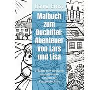 Malbuch zum Buchtitel: Abenteuer von Lars und Lisa: 21 Bilder zum kreativen ausmalen beim zuhören der Kurzgeschichten