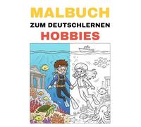 Malbuch zum Deutschlernen - Hobbys: Male beliebte Hobbys und lerne ihre deutschen Namen spielerisch