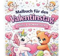 Malbuch zum Valentinstag für Kinder & Erwachsene: Süße Tiere, Einhörner & liebevolle Motive zum Ausmalen