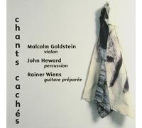 Malcolm Goldstein - Chants Caches