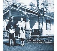 Malcolm Holcombe - I Never Heard You Knockin'
