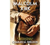 Malcolm Kirk - (Illustrated Edition): A Tale of Moral Heroism in Overcoming the World - by Charles M. Sheldon
